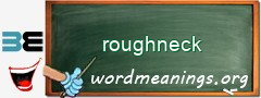 WordMeaning blackboard for roughneck